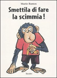 Smettila di fare la scimmia! - Librerie.coop Smettila di fare la scimmia! - Librerie.coop