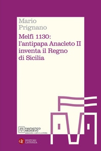 Melfi 1130: l'antipapa Anacleto II inventa il Regno di Sicilia - Librerie.coop