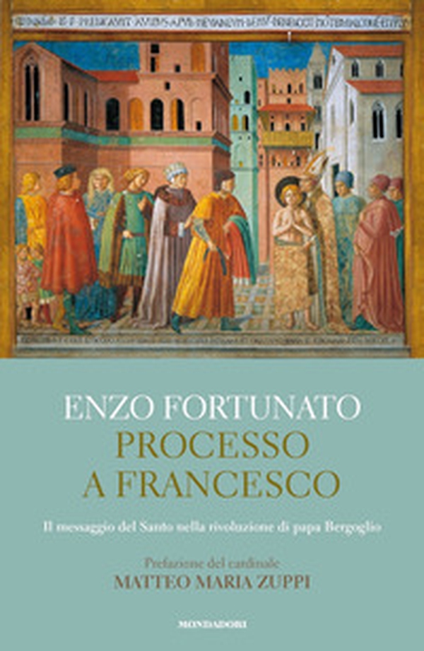Processo a Francesco. Il messaggio del Santo nella rivoluzione di papa Bergoglio - Librerie.coop Processo a Francesco. Il messaggio del Santo nella rivoluzione di papa Bergoglio - Librerie.coop
