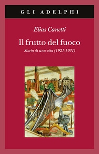 Il frutto del fuoco. Storia di una vita (1921-1931) - Librerie.coop Il frutto del fuoco. Storia di una vita (1921-1931) - Librerie.coop