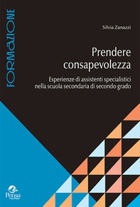 Prendere consapevolezza. Esperienze di assistenti specialistici nella scuola secondaria di secondo grado - Librerie.coop