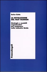 La rivoluzione del fast fashion. Strategie e modelli organizzativi per competere nelle industrie ibride - Librerie.coop