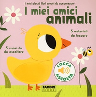 I miei amici animali. I miei piccoli libri sonori da accarezzare - Librerie.coop