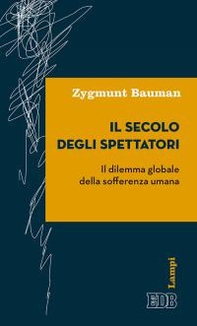 Il secolo degli spettatori. Il dilemma globale della sofferenza umana - Librerie.coop