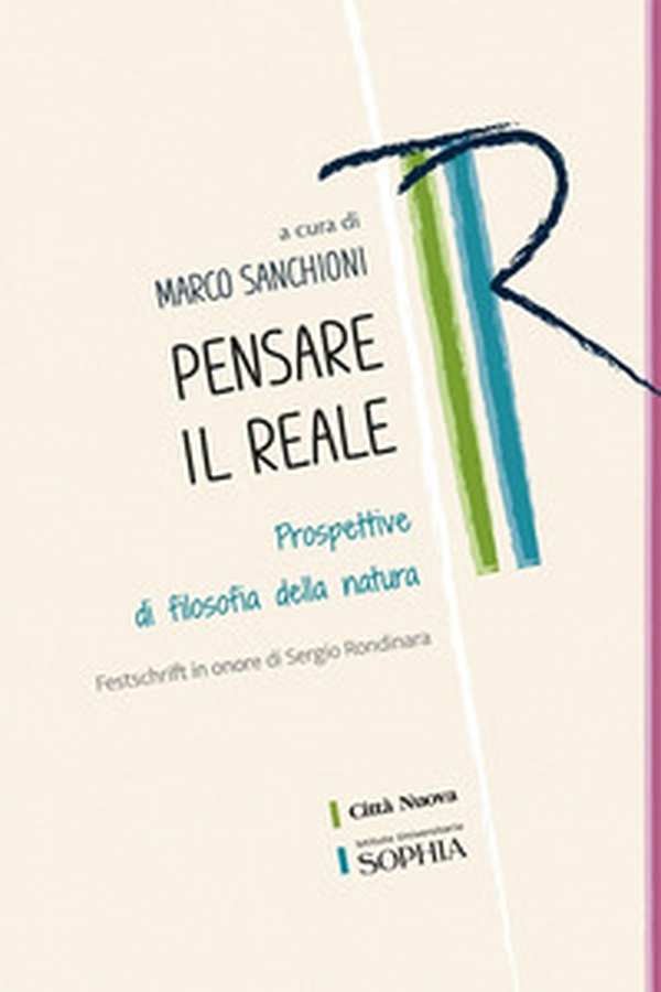 Pensare il reale. Prospettive di filosofia della natura. Festschrift in onore di Sergio Rondinara - Librerie.coop