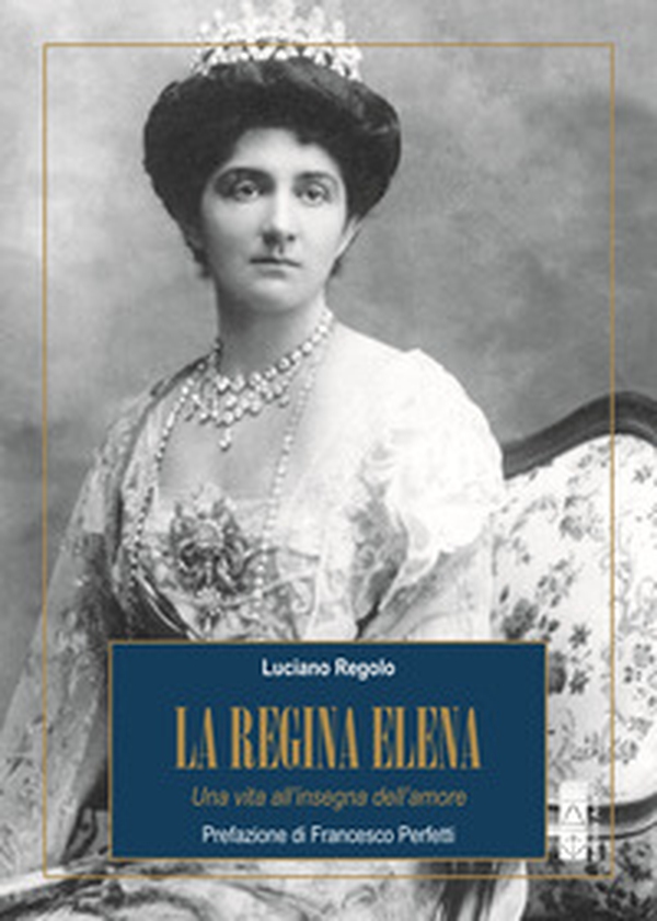 La regina Elena. Una vita all'insegna dell'amore - Librerie.coop La regina Elena. Una vita all'insegna dell'amore - Librerie.coop