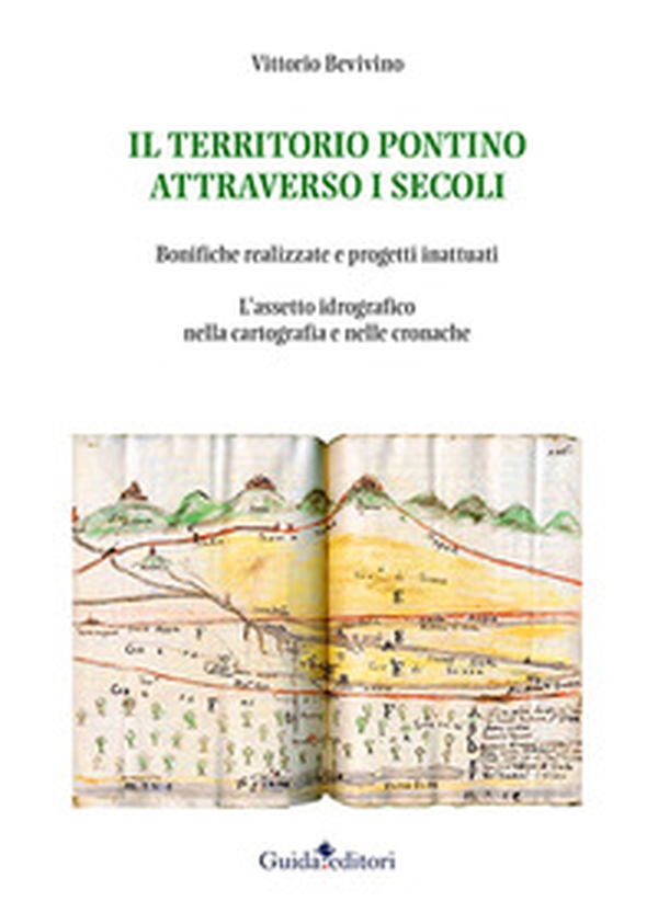 Il territorio pontino attraverso i secoli. Bonifiche realizzate e progetti inattuati. L'assetto idrografico nella cartografia e nelle cronache - Librerie.coop Il territorio pontino attraverso i secoli. Bonifiche realizzate e progetti inattuati. L'assetto idrografico nella cartografia e nelle cronache - Librerie.coop