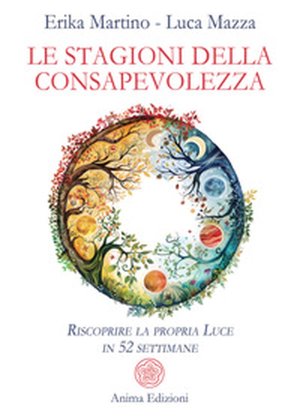 Le stagioni della consapevolezza. Riscoprire la propria luce in 52 settimane - Librerie.coop Le stagioni della consapevolezza. Riscoprire la propria luce in 52 settimane - Librerie.coop