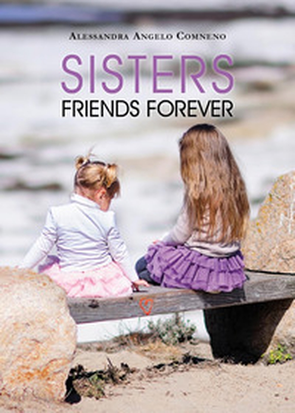 Sisters, friends forever - Librerie.coop Sisters, friends forever - Librerie.coop