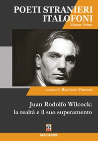 Juan Rodolfo Wilcock: la realtà e il suo superamento. Poeti stranieri italiofoni - Vol. 1 - Librerie.coop