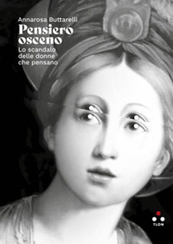 Pensiero osceno. Lo scandalo delle donne che pensano - Librerie.coop Pensiero osceno. Lo scandalo delle donne che pensano - Librerie.coop