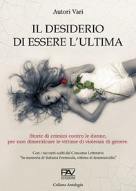 Il desiderio di essere l'ultima. Storie di crimini contro le donne, per non dimenticare le vittime di violenza di genere. - Librerie.coop Il desiderio di essere l'ultima. Storie di crimini contro le donne, per non dimenticare le vittime di violenza di genere. - Librerie.coop