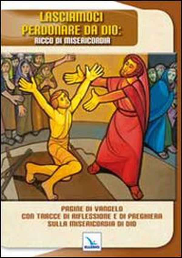 Lasciamoci perdonare da Dio: ricco di misericordia. Pagine di Vangelo con tracce di riflessione e di preghiera sulla misericordia di Dio - Librerie.coop Lasciamoci perdonare da Dio: ricco di misericordia. Pagine di Vangelo con tracce di riflessione e di preghiera sulla misericordia di Dio - Librerie.coop