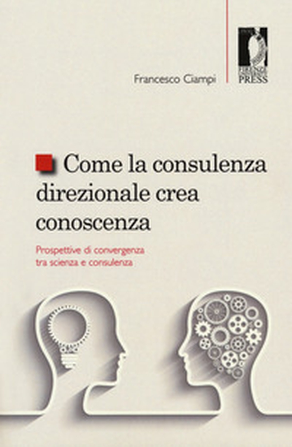 Come la consulenza direzionale crea conoscenza. Prospettive di convergenza tra scienza e consulenza - Librerie.coop