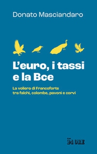 L'euro, i tassi, la Bce. La voliera di Francoforte tra falchi, colombe, pavoni e corvi - Librerie.coop