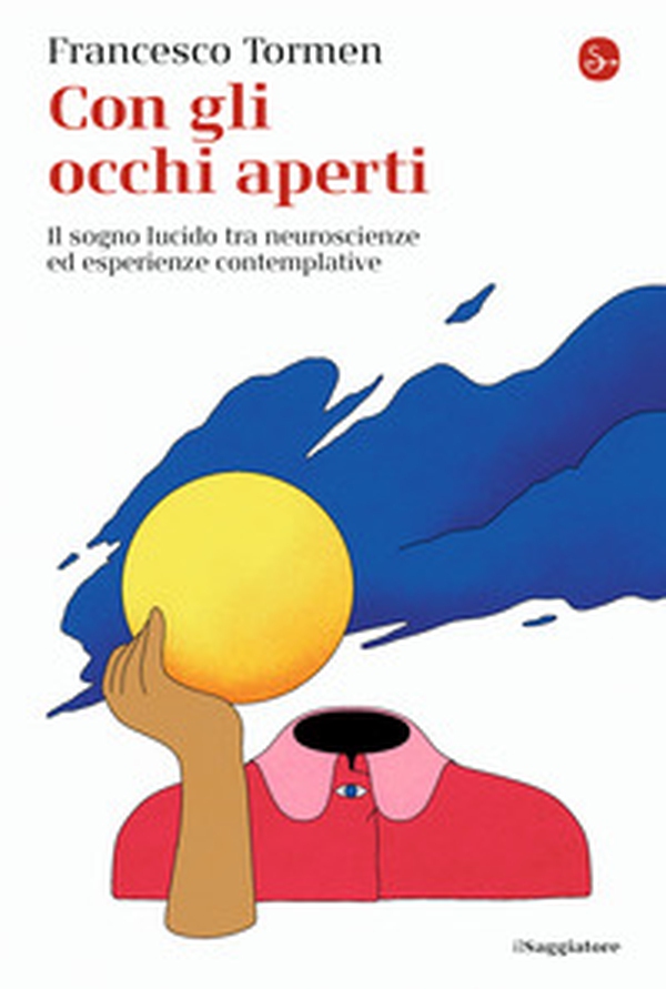 Con gli occhi aperti. Il sogno lucido tra neuroscienze ed esperienze contemplative - Librerie.coop Con gli occhi aperti. Il sogno lucido tra neuroscienze ed esperienze contemplative - Librerie.coop