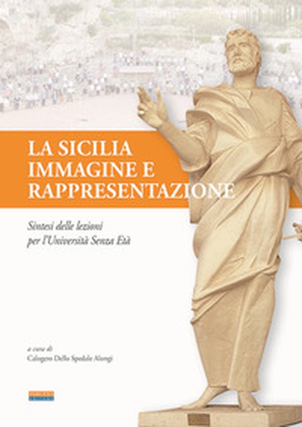 La Sicilia, immagine e rappresentazione. Sintesi delle lezioni per l'Università Senza Età - Librerie.coop