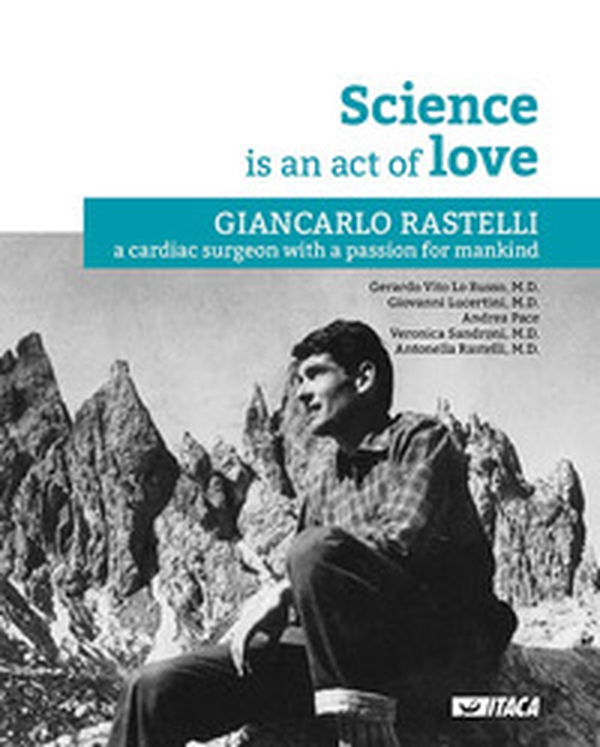 La Science is an act of Love. Giancarlo Rastelli, a cardiac surgeon with a passion for mankind - Librerie.coop La Science is an act of Love. Giancarlo Rastelli, a cardiac surgeon with a passion for mankind - Librerie.coop