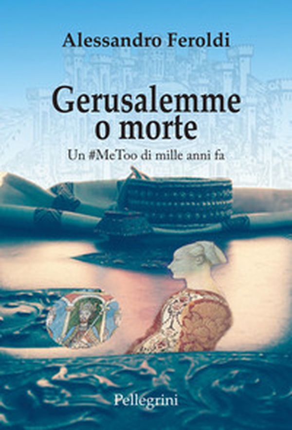 Gerusalemme o morte. Un #MeeToo di mille anni fa - Librerie.coop Gerusalemme o morte. Un #MeeToo di mille anni fa - Librerie.coop