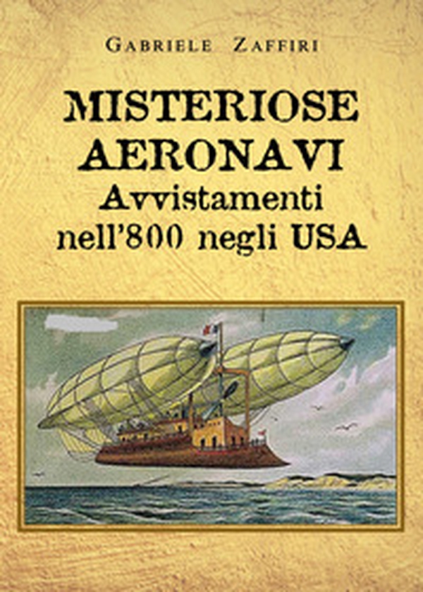 Misteriose aeronavi. Avvistamenti nell'800 negli USA - Librerie.coop Misteriose aeronavi. Avvistamenti nell'800 negli USA - Librerie.coop