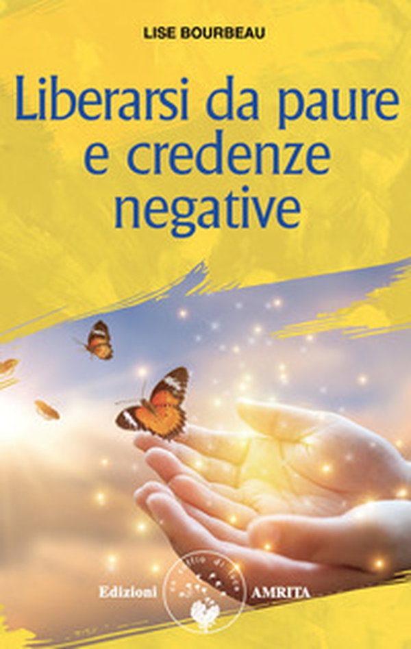 Liberarsi da paure e credenze negative - Librerie.coop Liberarsi da paure e credenze negative - Librerie.coop
