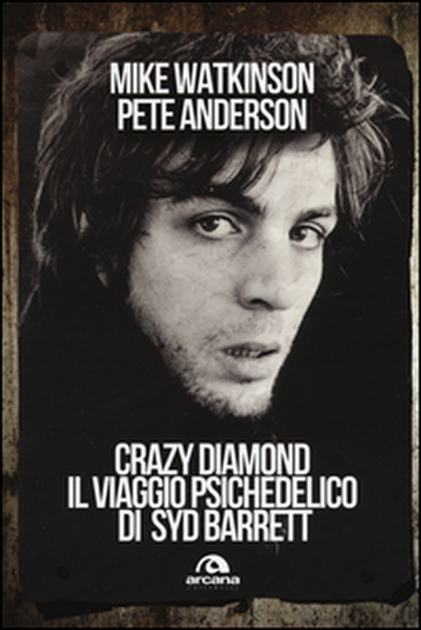 Crazy diamond. Il viaggio psichedelico di Syd Barrett - Librerie.coop Crazy diamond. Il viaggio psichedelico di Syd Barrett - Librerie.coop