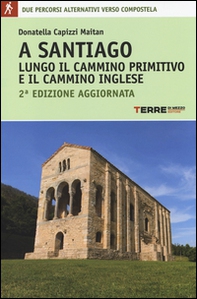 A Santiago lungo il cammino primitivo e il cammino inglese - Librerie.coop A Santiago lungo il cammino primitivo e il cammino inglese - Librerie.coop