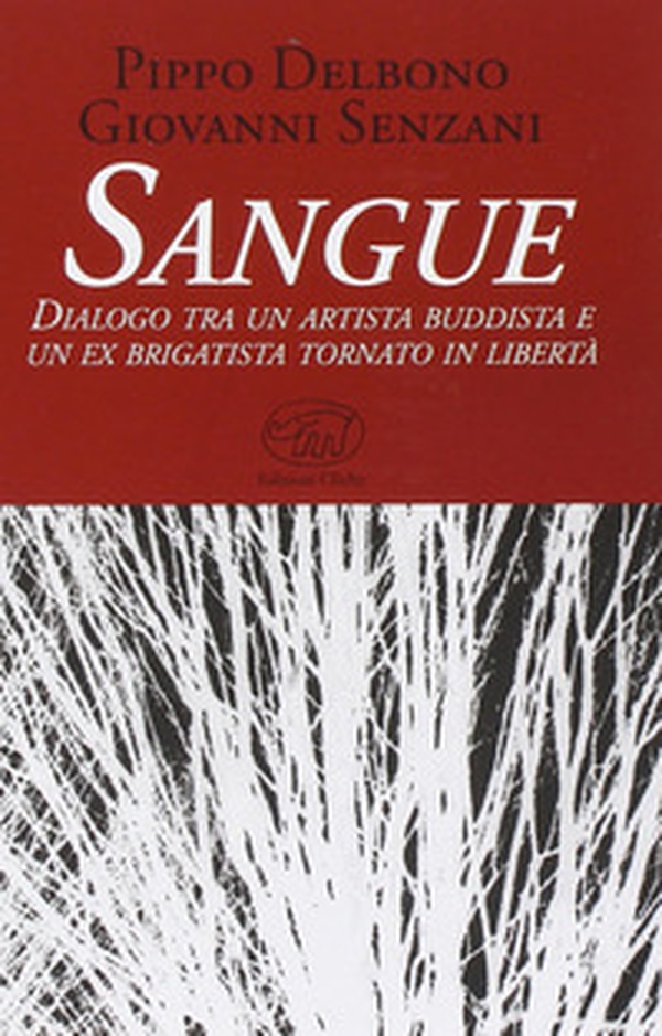 Sangue. Dialogo tra un artista buddista e un ex brigatista tornato in libertà - Librerie.coop Sangue. Dialogo tra un artista buddista e un ex brigatista tornato in libertà - Librerie.coop