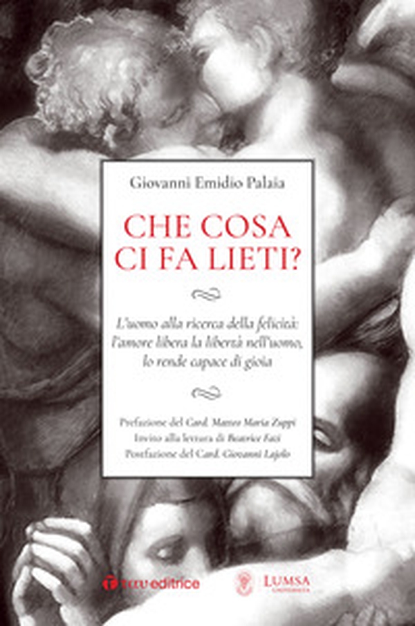 Che cosa ci fa lieti? L'uomo alla ricerca della felicità: l'amore libera la libertà nell'uomo, lo rende capace di gioia - Librerie.coop Che cosa ci fa lieti? L'uomo alla ricerca della felicità: l'amore libera la libertà nell'uomo, lo rende capace di gioia - Librerie.coop