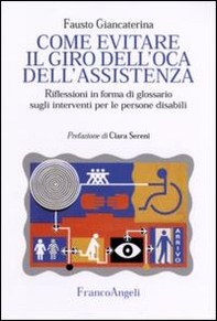 Come evitare il giro dell'oca dell'assistenza. Riflessioni in forma di glossario sugli interventi per le persone disabili - Librerie.coop