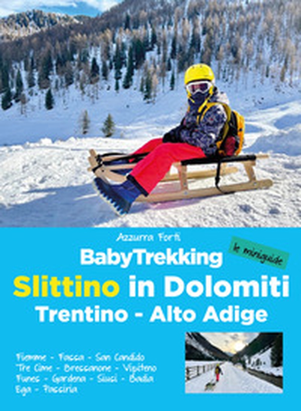 BabyTrekking slittino in Dolomiti. Trentino-Alto Adige. Fiemme, Fassa, San Candido, Tre Cime, Bressanone, Vipiteno Funes, Gardena, Siusi, Badia Ega, Passiria - Librerie.coop BabyTrekking slittino in Dolomiti. Trentino-Alto Adige. Fiemme, Fassa, San Candido, Tre Cime, Bressanone, Vipiteno Funes, Gardena, Siusi, Badia Ega, Passiria - Librerie.coop