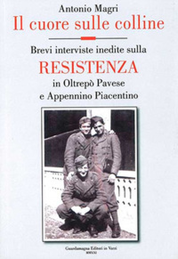 Il cuore sulle colline. Brevi interviste inedite sulla resistenza in Oltrepò Pavese e Appennino Piacentino - Librerie.coop Il cuore sulle colline. Brevi interviste inedite sulla resistenza in Oltrepò Pavese e Appennino Piacentino - Librerie.coop