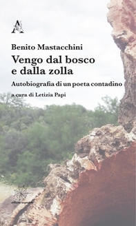 Vengo dal bosco e dalla zolla. Autobiografia di un poeta contadino - Librerie.coop
