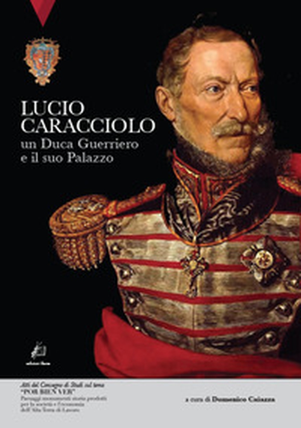 Lucio Caracciolo. Un duca guerriero e il suo palazzo - Librerie.coop