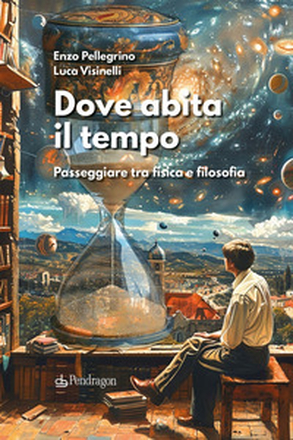 Dove abita il tempo. Passeggiare tra fisica e filosofia - Librerie.coop Dove abita il tempo. Passeggiare tra fisica e filosofia - Librerie.coop