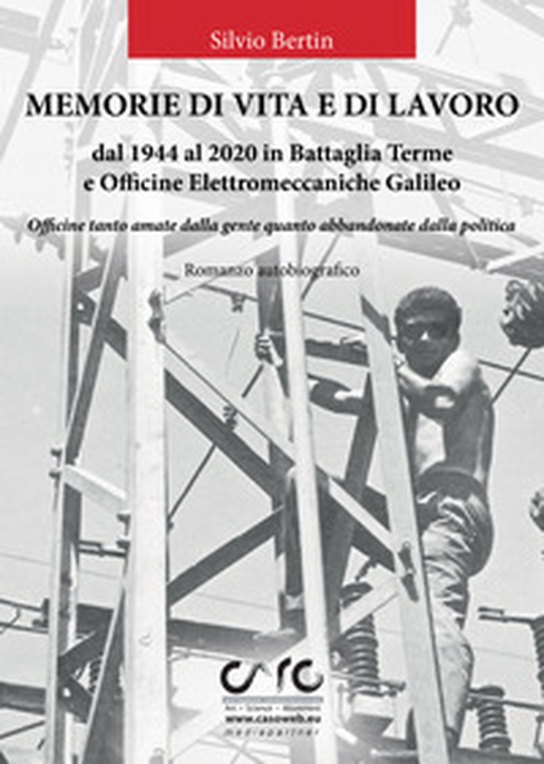Memorie di vita e lavoro dal 1944 al 2020 in Battaglia Terme e Officine Elettromeccaniche Galileo - Librerie.coop Memorie di vita e lavoro dal 1944 al 2020 in Battaglia Terme e Officine Elettromeccaniche Galileo - Librerie.coop