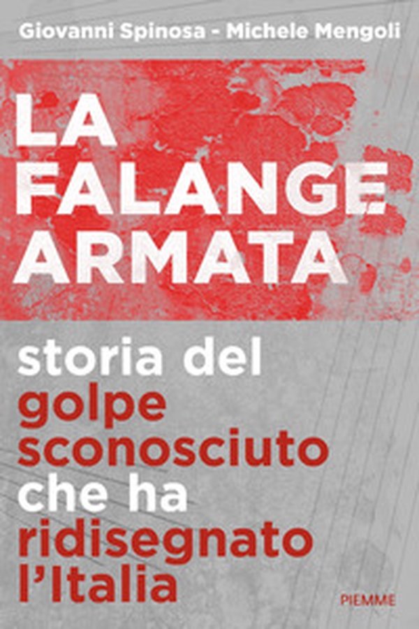 La falange armata. Storia del golpe sconosciuto che ha ridisegnato l'Italia - Librerie.coop La falange armata. Storia del golpe sconosciuto che ha ridisegnato l'Italia - Librerie.coop