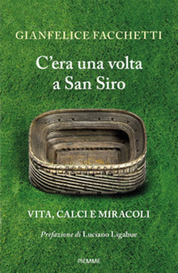 C'era una volta a San Siro. Vita, calci e miracoli - Librerie.coop C'era una volta a San Siro. Vita, calci e miracoli - Librerie.coop