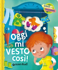 Oggi mi vesto così. Gioco e mi trasformo - Librerie.coop