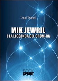 Mik Jewril e la leggenda del crom-ra - Librerie.coop