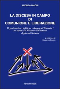 La discesa in campo di Comunione e Liberazione. Organizzazione, politica e collegamenti finanziari nei report del Ministero dell'Interno degli anni Settanta - Librerie.coop