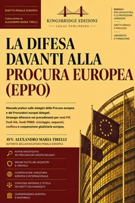 La difesa davanti alla Procura europea (EPPO). Manuale pratico sulle indagini della Procura europea e dei Procuratori europei delegati. Strategie difensive nei procedimenti per reati PIF, frodi IVA, fondi PNRR, riciclaggio, sequestri, confisca e cooperazi - Librerie.coop