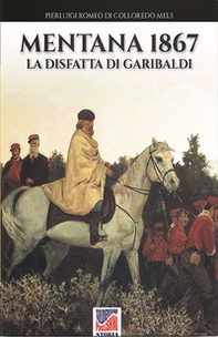 Mentana 1867. La disfatta di Garibaldi - Librerie.coop Mentana 1867. La disfatta di Garibaldi - Librerie.coop