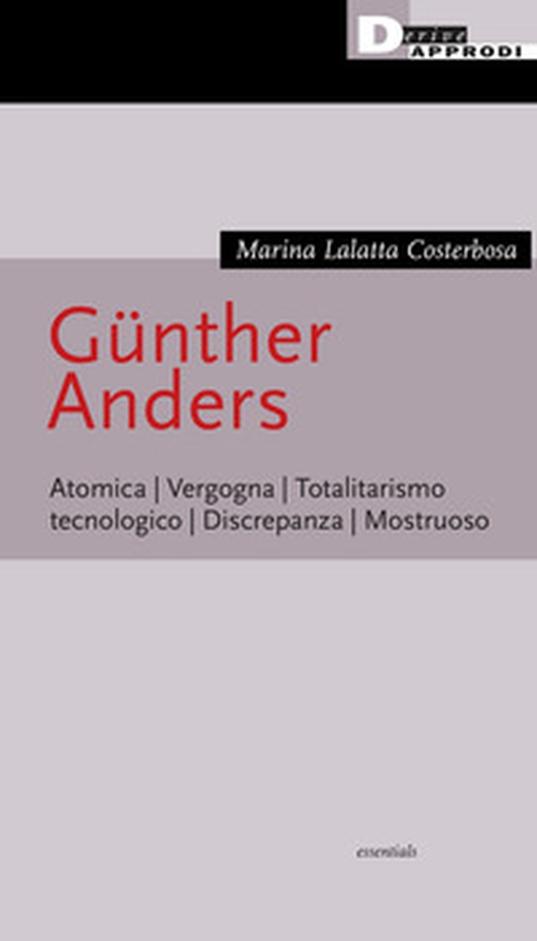 Günther Anders. Atomica. Vergogna. Totalitarismo tecnologico. Discrepanza. Mostruoso - Librerie.coop Günther Anders. Atomica. Vergogna. Totalitarismo tecnologico. Discrepanza. Mostruoso - Librerie.coop