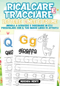 Ricalcare e tracciare lettere, linee e forme: impara a scrivere e disegnare in età prescolare - Librerie.coop