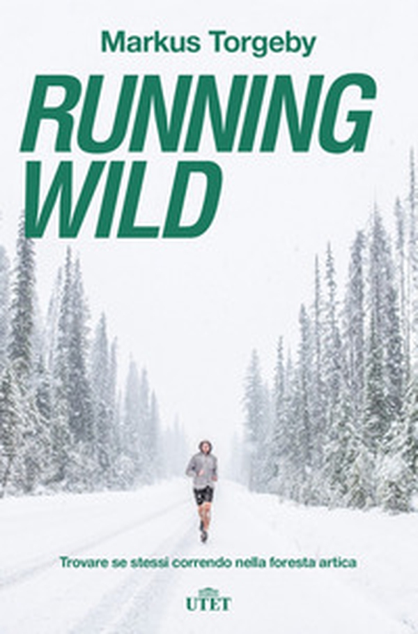 Running wild. Trovare se stessi correndo nella foresta artica - Librerie.coop Running wild. Trovare se stessi correndo nella foresta artica - Librerie.coop