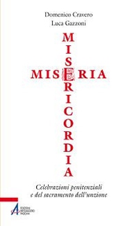 Miseria e misericordia. Celebrazioni penitenziali e del sacramento dell'unzione - Librerie.coop Miseria e misericordia. Celebrazioni penitenziali e del sacramento dell'unzione - Librerie.coop
