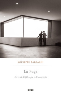 La fuga. Esercizi di filosofia e di anagogia - Librerie.coop La fuga. Esercizi di filosofia e di anagogia - Librerie.coop