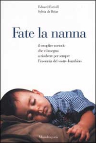 Fate la nanna. Il semplice metodo che vi insegna a risolvere per sempre l'insonnia del vostro bambino - Librerie.coop