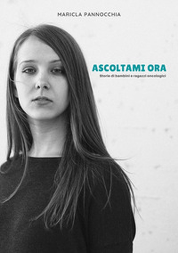 Ascoltami ora. Storie di bambini e ragazzi oncologici - Librerie.coop Ascoltami ora. Storie di bambini e ragazzi oncologici - Librerie.coop